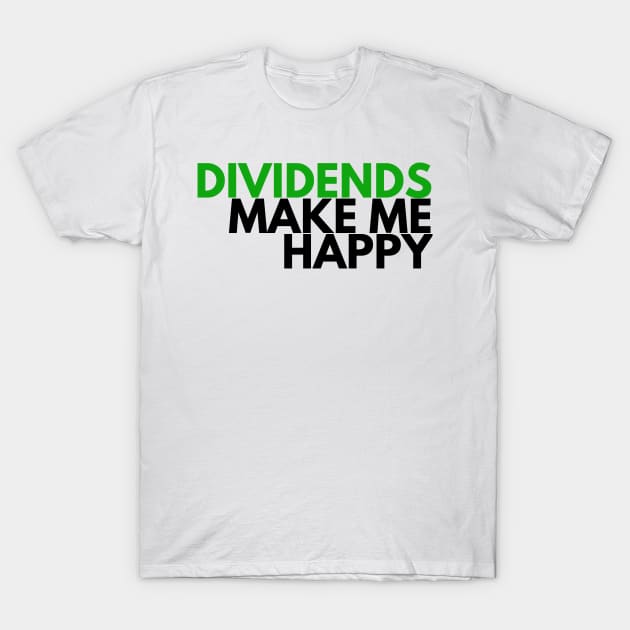 Unique Investor Dividends Make Me Happy Shirt T-Shirt by desthehero